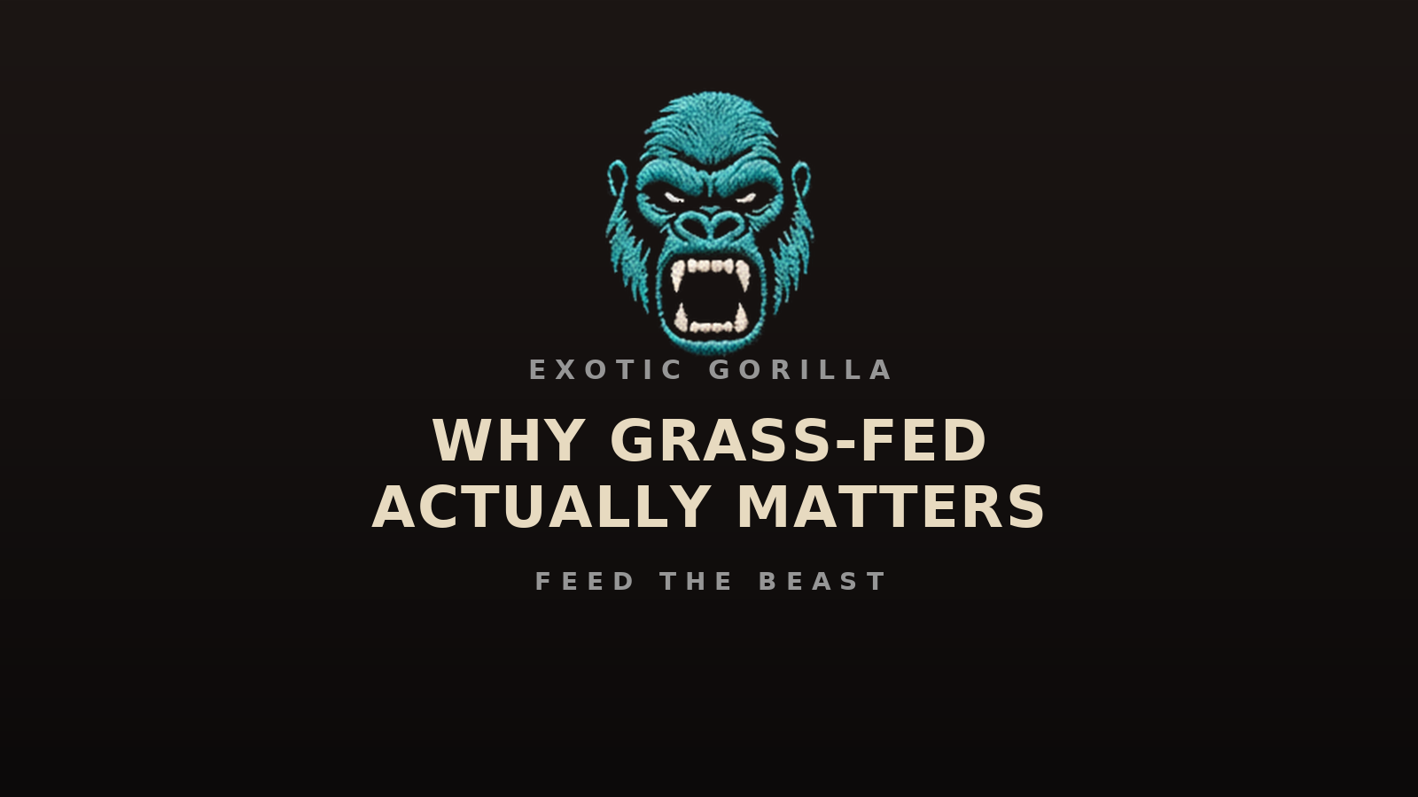 Exotic gorilla blog grass fed difference
